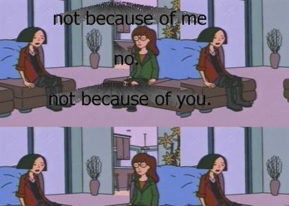 not because of me! with Daria and Jane