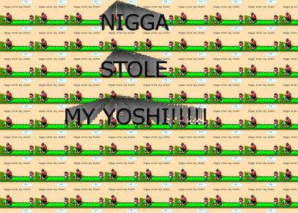 NIGGA STOLE MY YOSHI!!!!!!