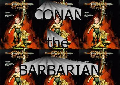 Conan is...THE BARBARIAN