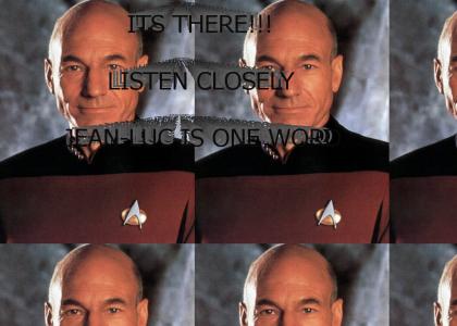 it is jean-LUC picard (i slowed it down for your enjoyment)
