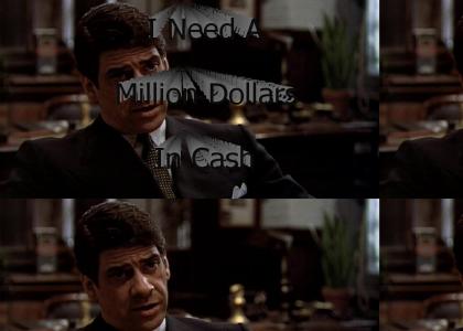 "I Need A Million Dollars In Cash"
