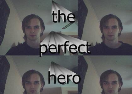 hero, the perfect hero.