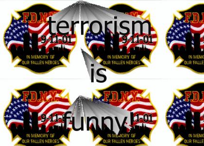 TERRORISM IS FUNNY!