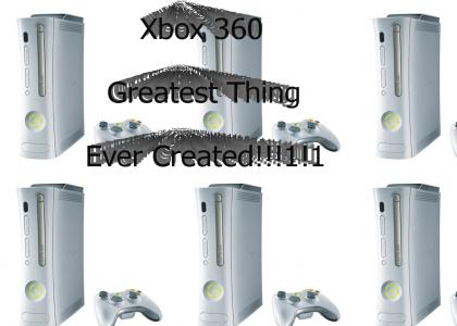 Xbox 360 - Greatest Thing Ever Created