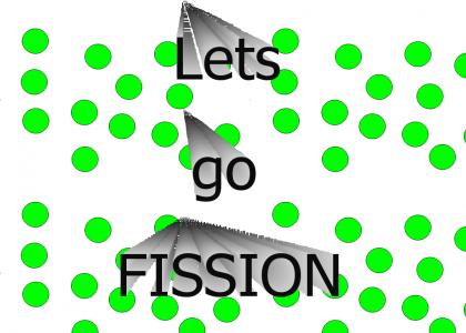 lets go fissin