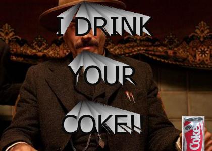 I drink your coke!