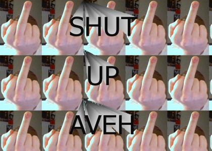 SHUT UP AVEH