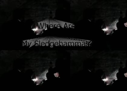 Where Are My Sledgehammas?