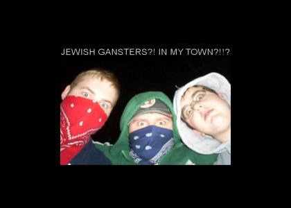Jewish gangs are aproaching!