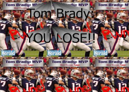 Tom Brady Pwed...YOU LOSE