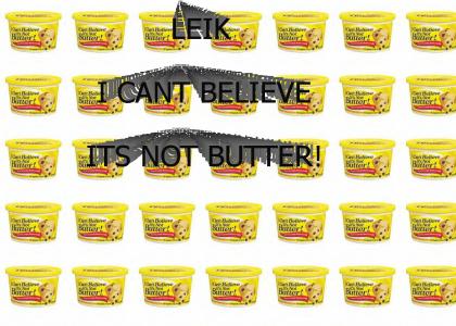 I Still cant believe its not butter!