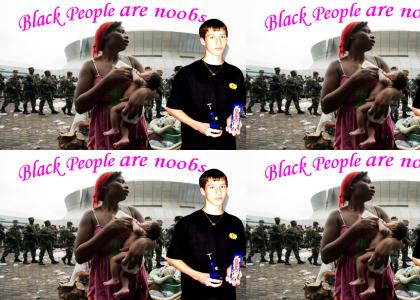 Black People are NOOBS