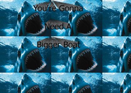 You're Gonna Need A Bigger Boat!