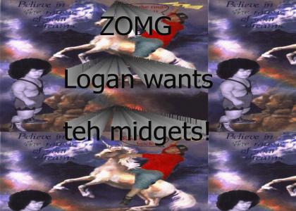 Logan is after yo midgets