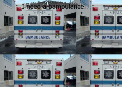 I need a Bambulance!