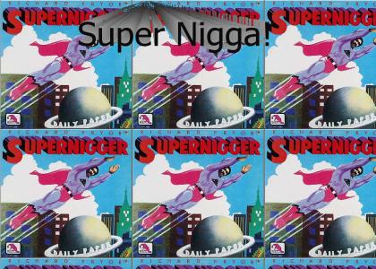 Super Nigga! Su Su-per Nigga!