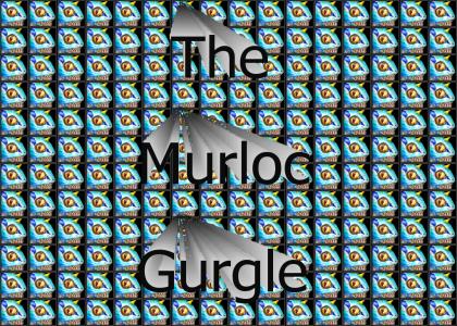 MURLOC GURGLE