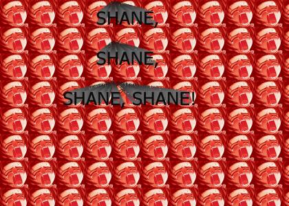 Shane, Shane, Shane! (this is crap people)