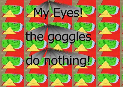The goggles do nothing!