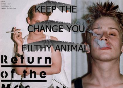 Keep The Change You Filthy Animal!