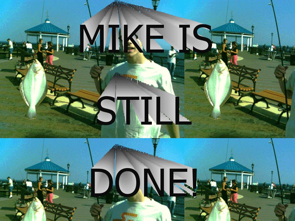 mikeisstilldone