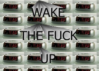 WAKE THE FUCK UP!