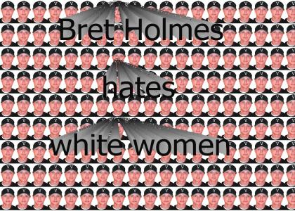Bret Holmes doesn't care about white women