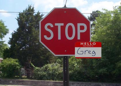 Greg! The stop sign!