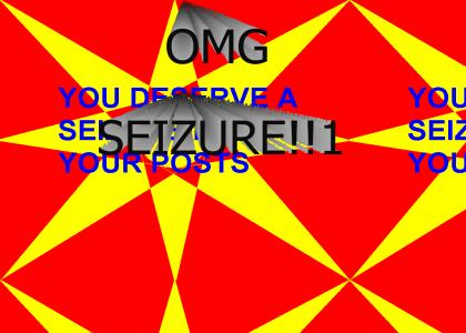 You deserve a seizure!