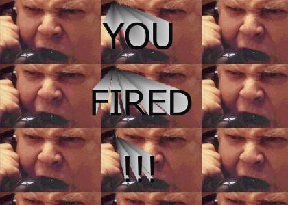 You Fired!!!