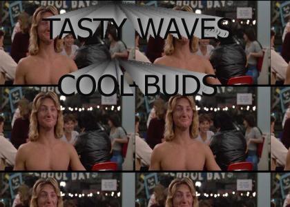 Tasty waves, cool buds
