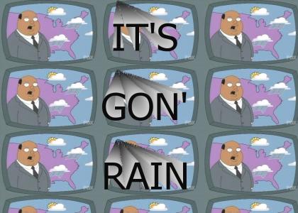 IT'S GON' RAIN!