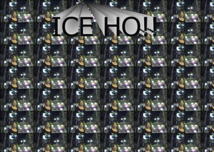 ICE HO!