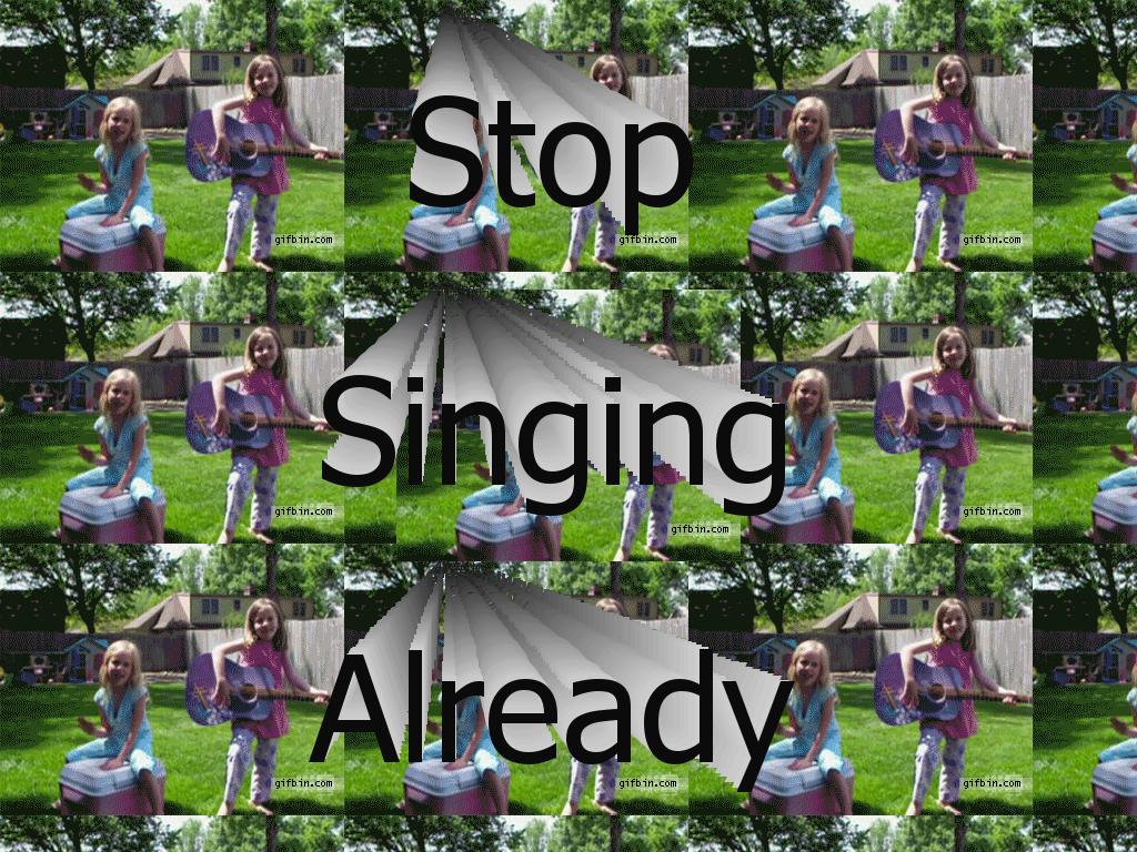 stop-singing-already