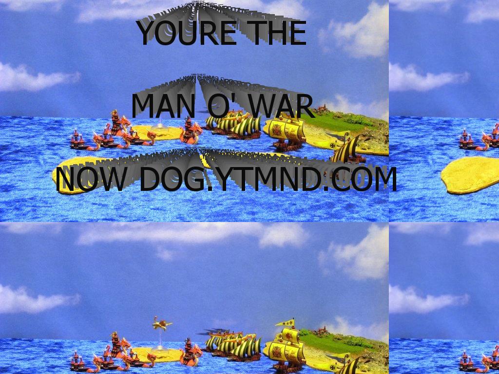 yourethemanowarnowdog