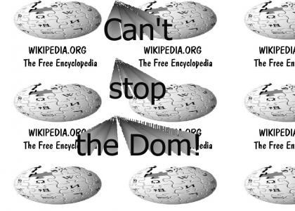Wikipedia can't stop the Dom!
