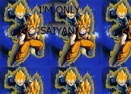 I'm only Saiyan!