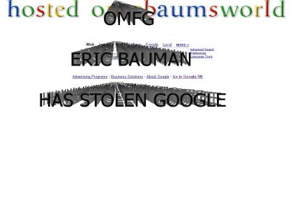 Eric Bauman has stolen google!
