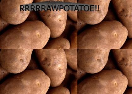 Raw Potatoe!!!