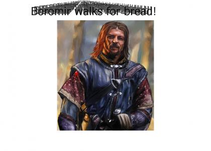 Boromir Walks for Bread
