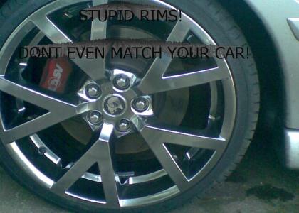 Stupid Rims!