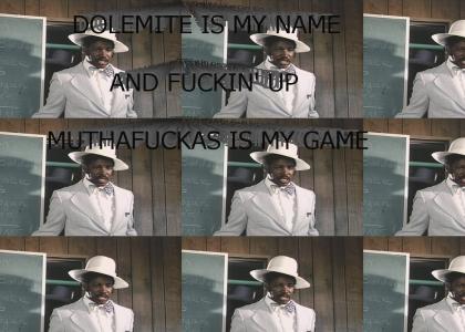 DOLEMITE IS MY NAME AND FUCKIN' UP MUTHAFUCKAS IS MY GAME