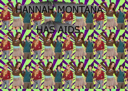 Hannah Montana has aids.