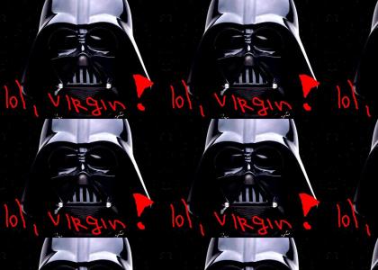 Darth Vader is a VIRGIN!!!!!!!