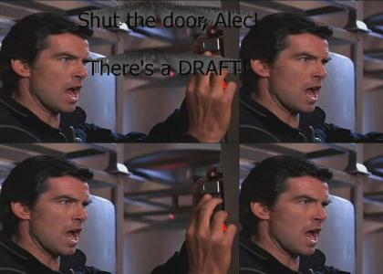 Shut the door, Alec.  There's a DRAFT!