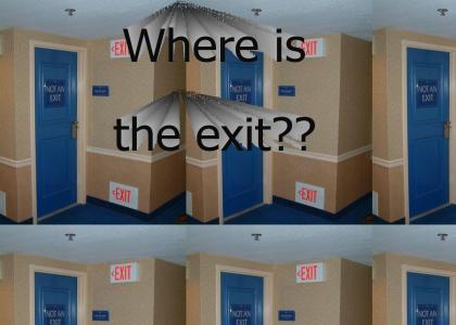Where is the exit??