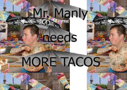 Mr. Manly needs more tacos