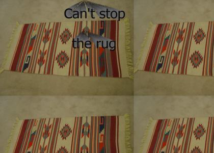 Can't stop the rug