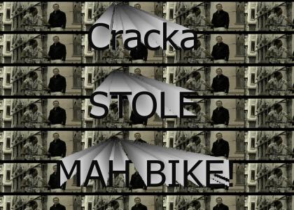 Cracka stole my bike