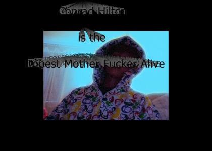 Conrad Hilton is the Dopest Mother Fucker Alive